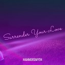 Hammersmyth - Surrender Your Love