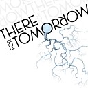 There For Tomorrow - Remember When Used To Be Used To It