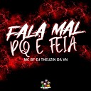 DJ Theuzin Da VN MC BF - Fala Mal Pq Feia