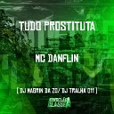 Mc Danflin DJ Magrin Da Zo DJ Tralha 011 - Tudo Prostituta