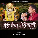 Badal Batra - Meri Maiya Sherowali DJ Mix