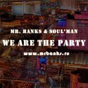 Mr BANKS Soul MAN - We Are The Party Radio Edit