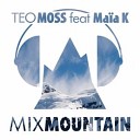 Teo Moss feat Maia K - Mix Mountain Original Mix