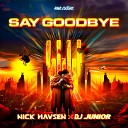 Nick Havsen Dj Junior - Say Goodbye Extended Mix