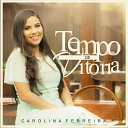 Carolina Ferreira - Tempo de Vit ria