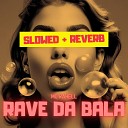 MC Rahell - Rave da Bala Slowed Reverb
