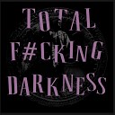 Alent - TOTAL FUCKING DARKNESS