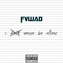 fvwad - I Don t Wanna Be Alone