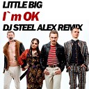 Little Big - I m Ok Dj Steel Alex Remix Radio Edit