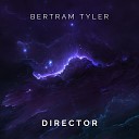 Bertram Tyler - Director