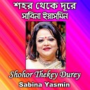 Sabina Yasmin - Shohor Thekey Durey