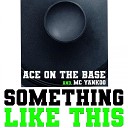 ACE ON THE BASE MC YANKOO - Something Like This Club Version