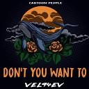 VEL94EV - Don t You Want To