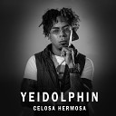 YEIDOLPHIN - Celosa Hermosa