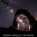 Erdinc Akbulut - So Good Extended Mix