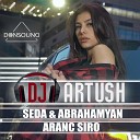 Artush Djartush - Seda ft Dj Artush Abrahamyan Aranc Siro Remix