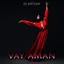 DJ Artush - Vay Aman