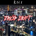 R N X - Tokyo Drift