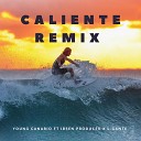 Young Canario feat Ibsen Producer L Gante - Caliente Remix