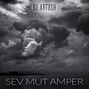 Dj Artush - Sev Mut Amper