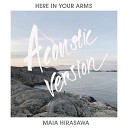 Maia Hirasawa - Here in Your Arms Acoustic Version