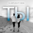 DJ Artush feat Seda - Ты Sefon Pro
