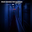 Deep Sleep - Train Sounds for Sleeping Pt 15