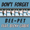 Bee Pet feat Becky Gaber - Don t Forget