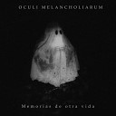 Oculi Melancholiarum - Nostalgia amarga