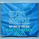 Blue System - My Bed Is Too Big KaktuZ Remix