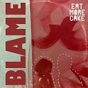 Eat More Cake - Blame Extended Mix