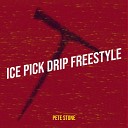 Pete Stone - Ice Pick Drip Freestyle