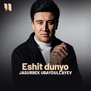 Jasurbek Ubaydullayev - Eshit dunyo