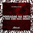 DJ Dk3 feat Mc Dobella - Porrad o na Xota X Fode Com Raul Bigode