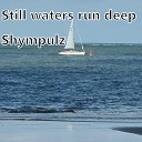 Shympulz - Still Waters Run Deep Radio Version