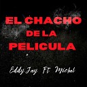 Eddy Jay feat Michel - El Chacho de la Pelicula
