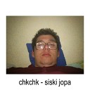 chkchk - Siski Jopa