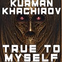 Kurman Khachirov - True To Myself