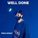 TRIPLE KNIGHT - Well Done