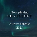 S H V E T S O F F - Aurore Bor ale