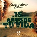 Juan Abarca Cabrera - 15 A os de Tu Vida