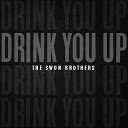 The Swon Brothers - Drink You Up