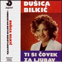 Dusica Bilkic - Ti si bio covek za ljubav