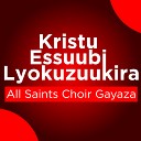 All Saints Choir Gayaza Parish - Wa Gyendisaga