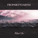 FROMSKYTOABYSS - After Us