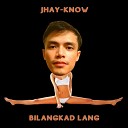 Jhay know - Bilangkad Lang