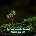 Nguyen Duy Linh - I Live Well Even in the Dark