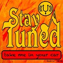 Stay Tuned - Take Me in Your Car Remix 2020
