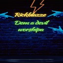 Rickblazze - Dem a Devil Worshipa