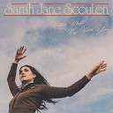 Sarah Jane Scouten - Wilder When I Was With You